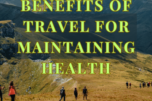 Benefits of Travel for Maintaining Health